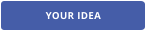 YOUR IDEA